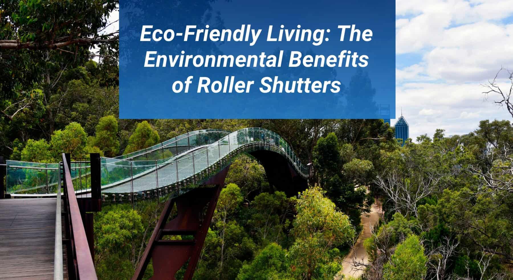 Blog Post Featured Image scaled Eco-Friendly Living: The Environmental Benefits of Roller Shutters 13