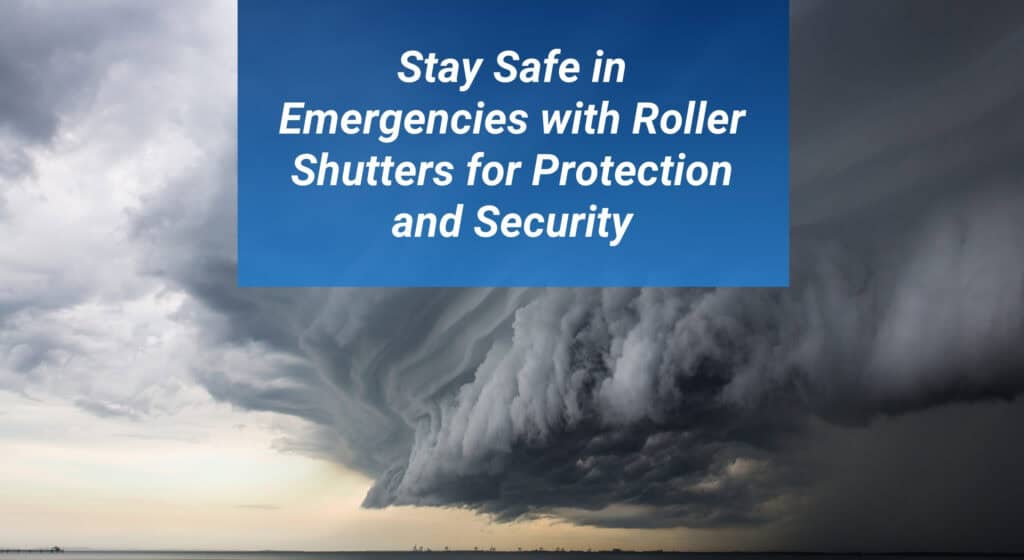 Blog Post Featured Image 8 Stay Safe in Emergencies with Roller Shutters for Protection and Security 1
