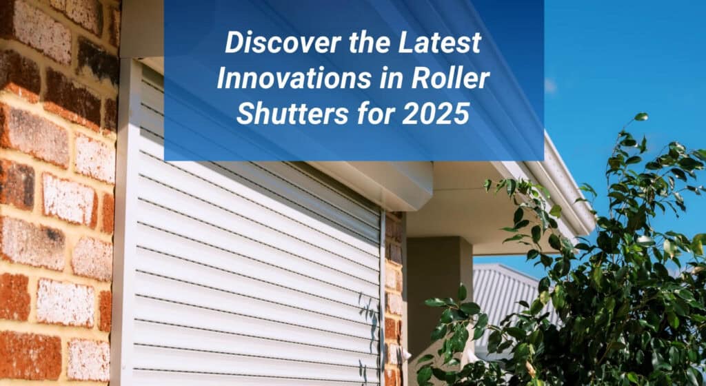 Latest Roller Shutter Innovations 2025 Discover the Latest Innovations in Roller Shutters for 2025 1